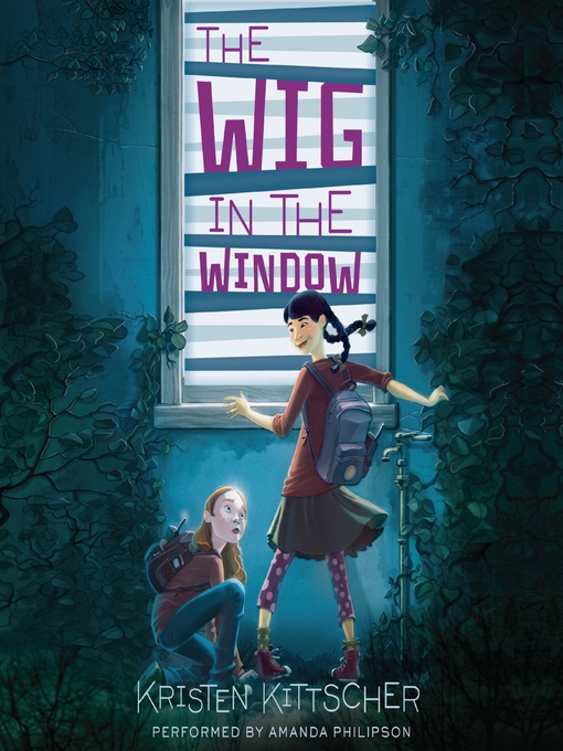 Title details for The Wig in the Window by Kristen Kittscher - Available